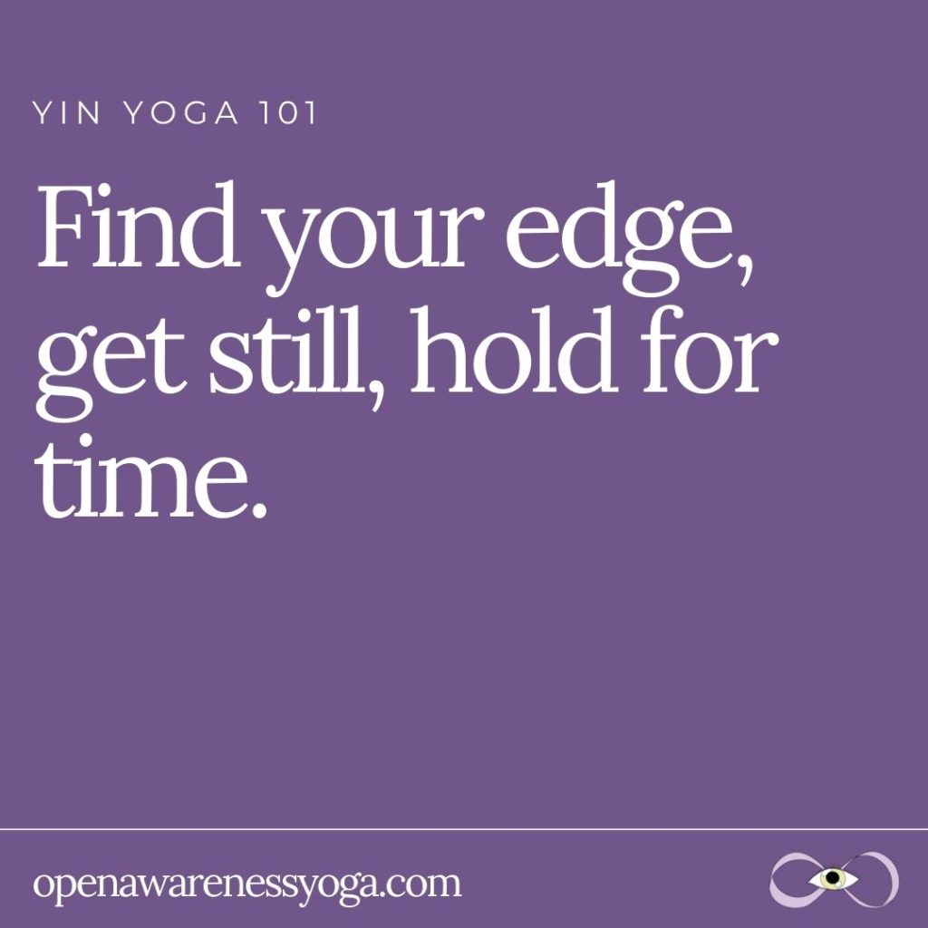 Yin Yoga 101 Find your edge, get still, hold for time
