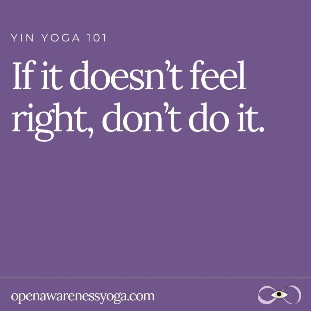 Yin Yoga 101 If it doesn’t feel right, don’t do it